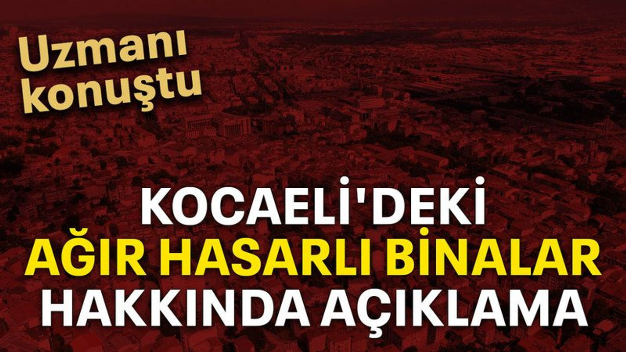 Kocaeli'deki ağır hasarlı binalar hakkında açıklama